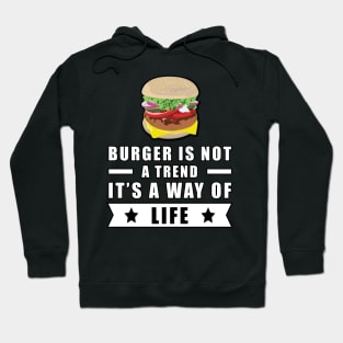 Burger Is Not A Trend, It's A Way Of Life Hoodie